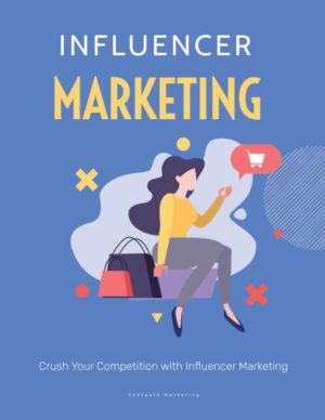 Influencer Marketing: Crush Your Competition